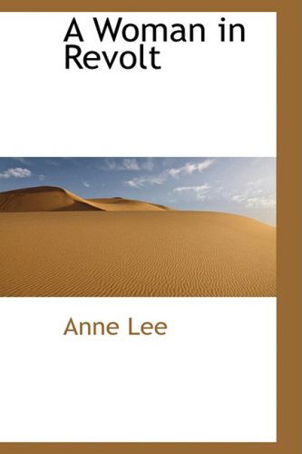 A Woman in Revolt - Anne Lee - Books - BiblioLife - 9781103338566 - February 11, 2009