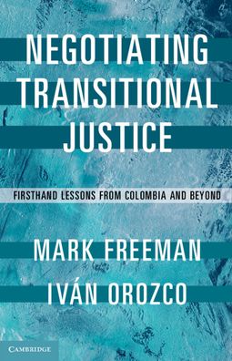 Cover for Mark Freeman · Negotiating Transitional Justice: Firsthand Lessons from Colombia and Beyond (Hardcover Book) (2020)