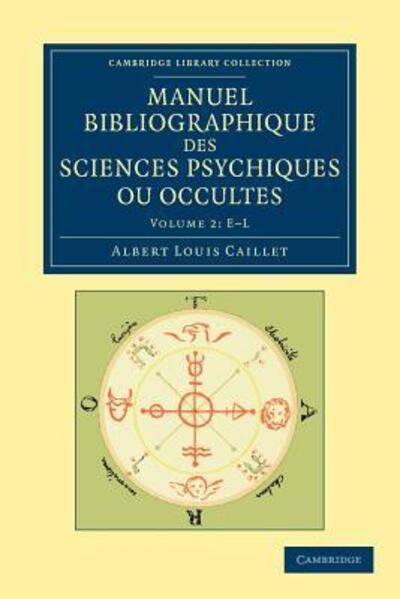 Manuel bibliographique des sciences psychiques ou occultes - Cambridge Library Collection - Spiritualism and Esoteric Knowledge - Albert Louis Caillet - Books - Cambridge University Press - 9781108052566 - August 2, 2012