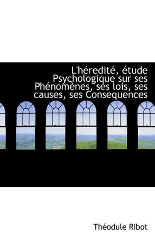 Cover for Theodule Armand Ribot · L'h Redit, Tude Psychologique Sur Ses Ph Nom Nes, Ses Lois, Ses Causes, Ses Consequences (Paperback Book) [French edition] (2009)