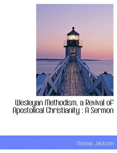 Cover for Thomas Jackson · Wesleyan Methodism, a Revival of Apostolical Christianity: a Sermon (Paperback Book) [Large Type edition] (2009)