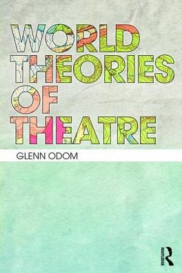 Cover for Glenn A. Odom · World Theories of Theatre (Paperback Book) (2017)