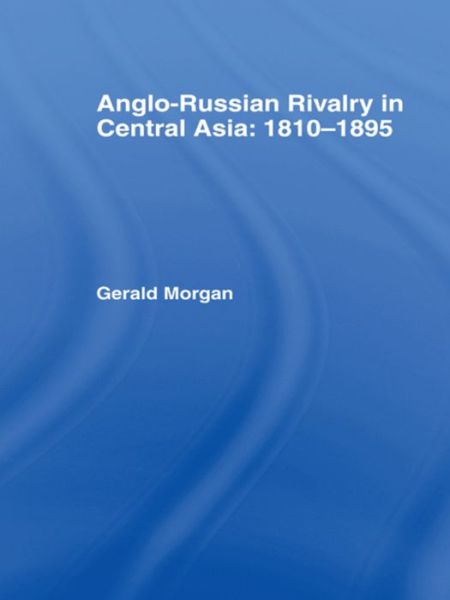 Cover for Gerald Morgan · Anglo-Russian Rivalry in Central Asia 1810-1895 (Paperback Book) (2016)