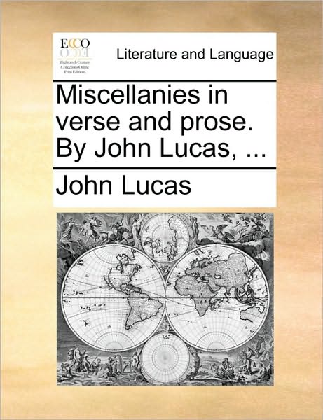 Cover for John Lucas · Miscellanies in Verse and Prose. by John Lucas, ... (Paperback Book) (2010)