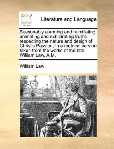 Cover for William Law · Seasonably Alarming and Humiliating, Animating and Exhilarating Truths Respecting the Nature and Design of Christ's Passion; in a Metrical Version Tak (Paperback Book) (2010)