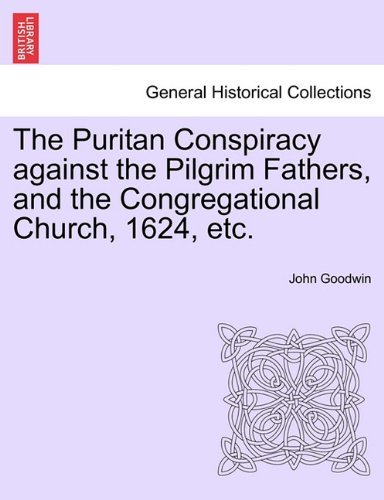 Cover for John Goodwin · The Puritan Conspiracy Against the Pilgrim Fathers, and the Congregational Church, 1624, Etc. (Paperback Book) (2011)