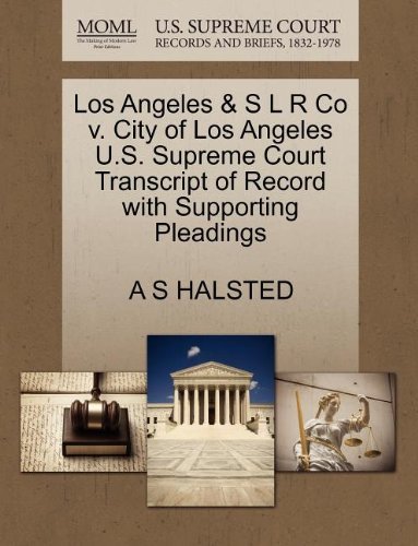 Cover for A S Halsted · Los Angeles &amp; S L R Co V. City of Los Angeles U.s. Supreme Court Transcript of Record with Supporting Pleadings (Pocketbok) (2011)
