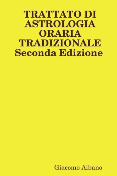 Cover for Giacomo Albano · Trattato Di Astrologia Oraria Tradizionale Seconda Edizione (Paperback Book) [Italian edition] (2014)