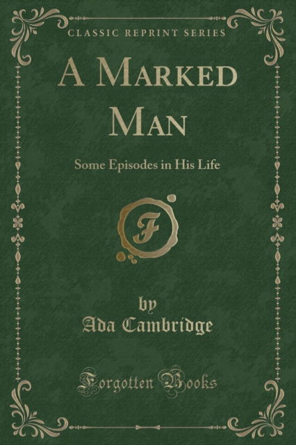 Cover for Ada Cambridge · A Marked Man : Some Episodes in His Life (Classic Reprint) (Paperback Book) (2018)
