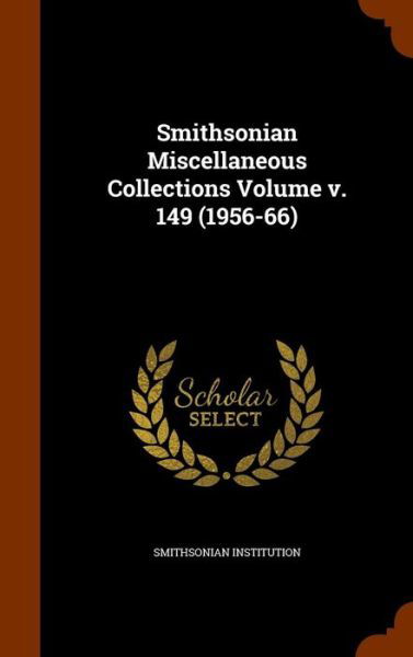 Cover for Smithsonian Institution · Smithsonian Miscellaneous Collections Volume V. 149 (1956-66) (Hardcover Book) (2015)