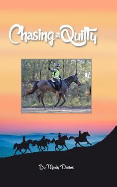 Cover for Mindy Davies · Chasing A Quilty: Starting out in Endurance Horse riding to entering a Tom Quilty Gold Cup 160km (Hardcover Book) (2016)
