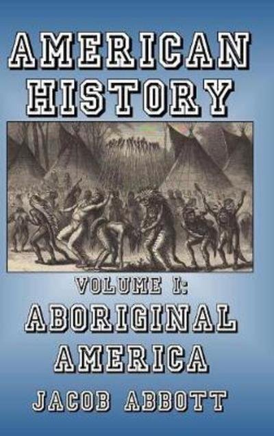 Aboriginal America - Jacob Abbott - Books - Blurb - 9781389628566 - May 6, 2024