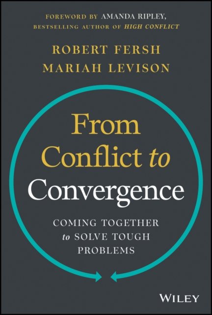 Robert Fersh · From Conflict to Convergence: Coming Together to Solve Tough Problems (Hardcover Book) (2024)