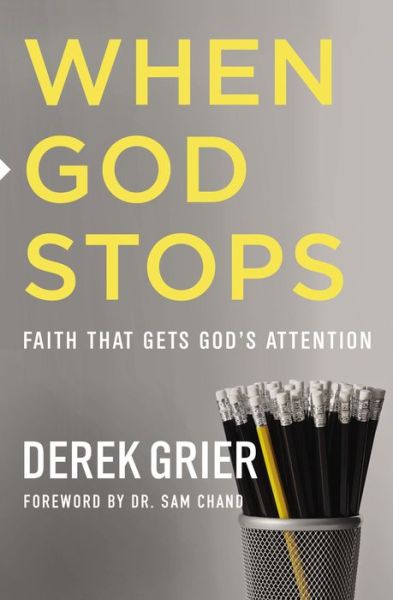 Cover for Derek Grier · When God Stops: Faith that Gets God's Attention (Paperback Book) (2019)