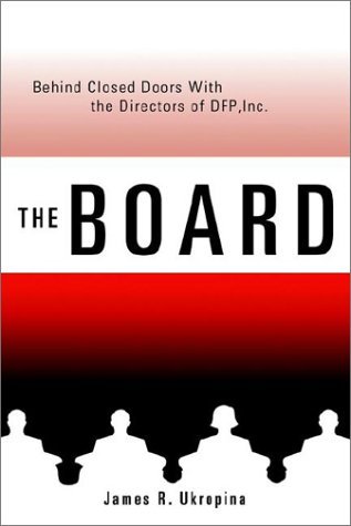 James R. Ukropina · The Board: Behind Closed Doors with the Directors of Dfp, Inc. (Hardcover Book) (2003)