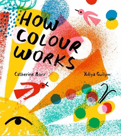 Cover for Catherine Barr · How Colour Works (Innbunden bok) (2020)