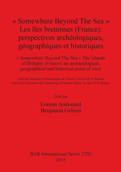 Cover for Séminaire Archéologique de l'Ouest (2014 Rennes (France)) · &quot;Somewhere beyond the sea&quot; (Book) (2015)