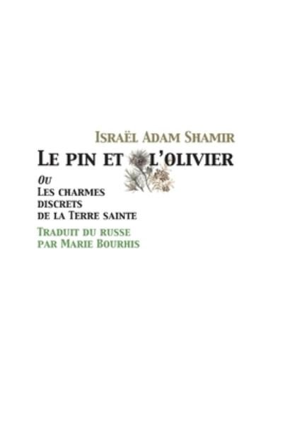 Cover for Israel Adam Shamir · Le pin et l'olivier, ou Les charmes discrets de la Terre sainte (Paperback Bog) (2007)