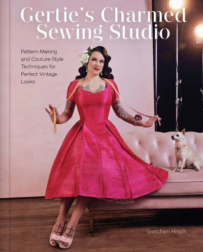 Cover for Gretchen Hirsch · Gertie's Charmed Sewing Studio: Pattern Making and Couture-Style Techniques for Perfect Vintage Looks (Innbunden bok) (2024)