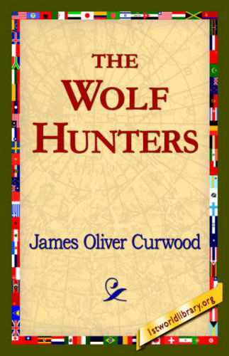 Cover for James Oliver Curwood · The Wolf Hunters, (Paperback Book) (2006)