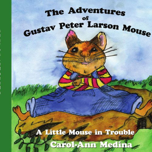 Cover for Carol-ann Medina · The Adventures of Gustav Peter Larson Mouse: a Little Mouse in Trouble (Paperback Book) (2006)