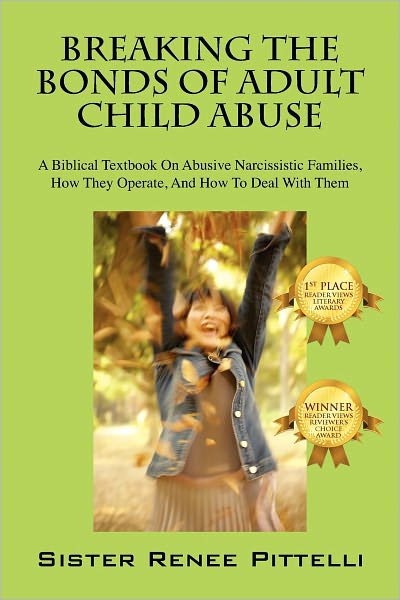 Cover for Sister Renee Pittelli · Breaking the Bonds of Adult Child Abuse: A Biblical Textbook on Abusive Narcissistic Families, How They Operate, and How to Deal with Them (Paperback Book) (2011)