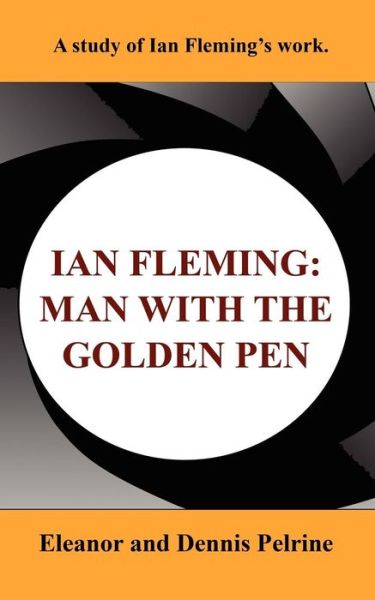 Ian Fleming: the Man with the Golden Pen - Dennis Pelrine - Books - Wildside Press - 9781434407566 - September 13, 2024