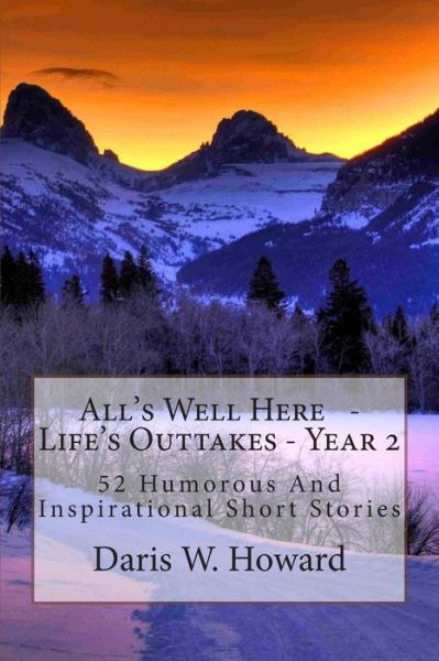 Cover for Daris W. Howard · All's Well Here: Life's Outtakes  Year Two (Paperback Book) (2011)