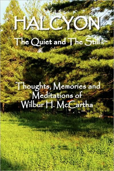 Cover for Wilbur H Mccartha · Halcyon the Quiet and the Still: Thoughts, Memories and Meditations of Wilbur H. Mccartha (Paperback Book) (2008)