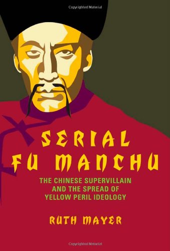 Cover for Ruth Mayer · Serial Fu Manchu: The Chinese Supervillain and the Spread of Yellow Peril Ideology - Asian American History &amp; Cultu (Paperback Book) (2013)