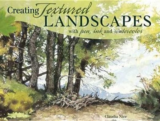 Cover for Claudia Nice · Creating Textured Landscapes with Pen, Ink and Watercolor (Paperback Book) (2012)