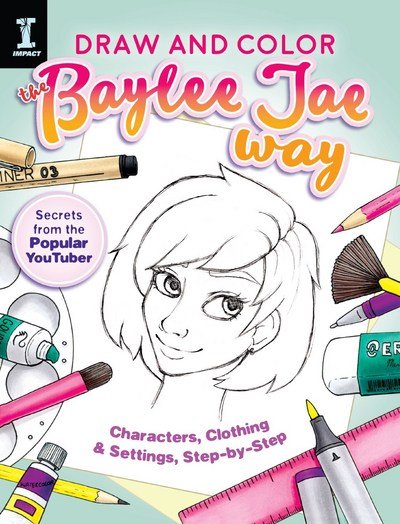 Draw and Color the Baylee Jae Way: Characters, Clothing and Settings Step by Step - Jae Baylee - Boeken - F&W Publications Inc - 9781440350566 - 27 november 2017