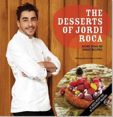 Cover for Jordi Roca · The Desserts of Jordi Roca: More Than 80 Sweet Recipes (Innbunden bok) (2015)