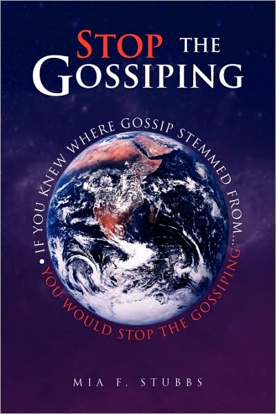 Cover for Mia F. Stubbs · Stop the Gossiping: if You Knew Where Gossip Stemmed From...you Would Stop the Gossiping (Paperback Book) (2009)