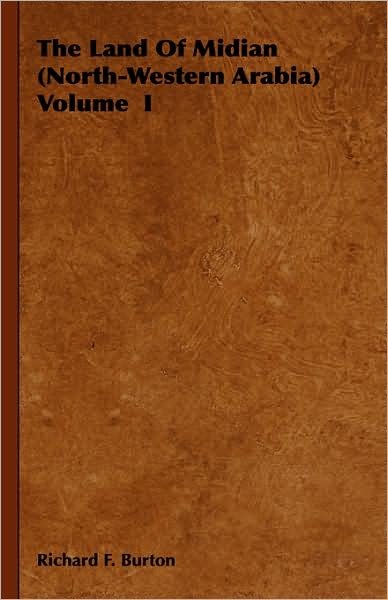 Cover for Richard Francis Burton · The Land of Midian (North-western Arabia) Volume I (Gebundenes Buch) (2008)