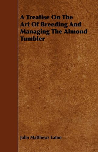 Cover for W. C. Harbison · A Treatise on the Art of Breeding and Managing the Almond Tumbler (Paperback Book) (2009)