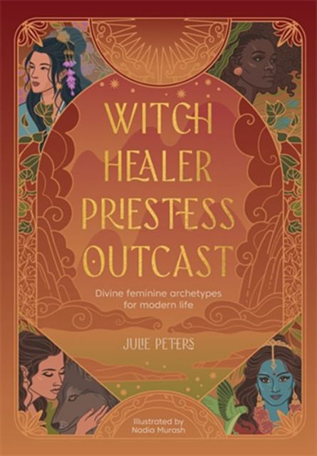 Cover for Julie Peters · Witch, Healer, Priestess, Outcast: Divine Feminine Archetypes for Modern Life - The Divine Feminine (Paperback Book) (2025)