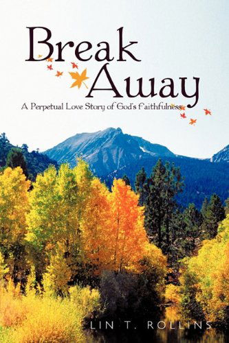 Cover for Lin T. Rollins · Break Away: a Perpetual Love Story of God's Faithfulness (Paperback Book) (2010)