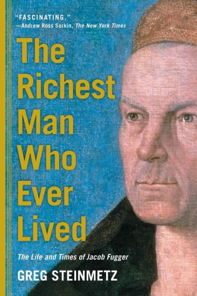 Cover for Greg Steinmetz · The Richest Man Who Ever Lived: The Life and Times of Jacob Fugger (Paperback Book) (2017)