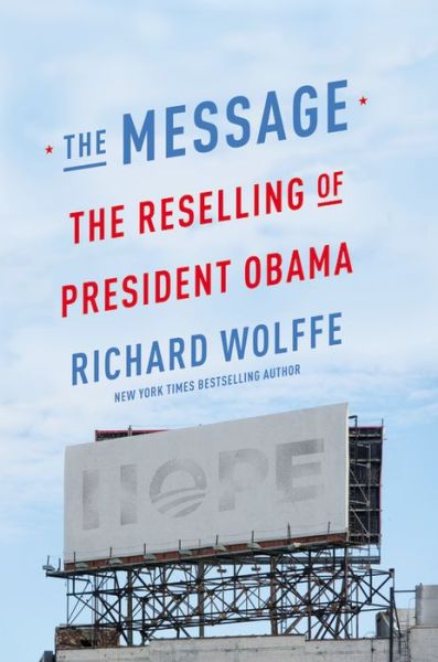 Cover for Richard Wolffe · The Message: The Reselling of President Obama (Hardcover Book) (2013)