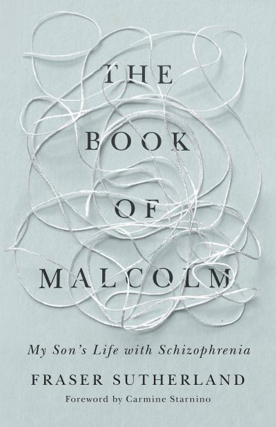 Cover for Fraser Sutherland · The Book of Malcolm: My Son's Life with Schizophrenia (Paperback Book) (2022)