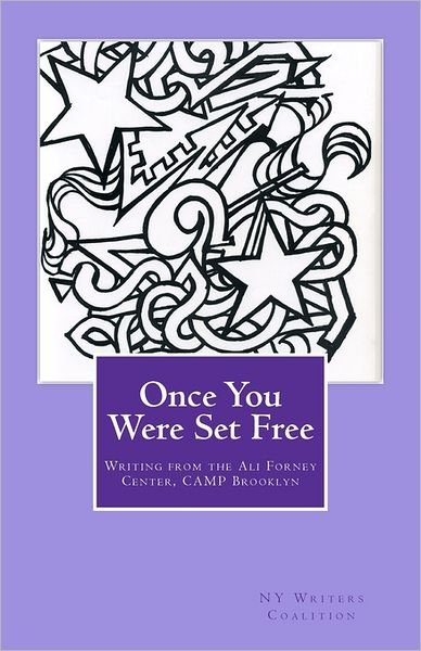 Once You Were Set Free: Writing from the Ali Forney Center, Camp Brooklyn - Ny Writers Coalition - Kirjat - Createspace - 9781461153566 - tiistai 31. toukokuuta 2011
