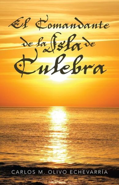 Cover for Carlos M Olivo Echevarria · El Comandante De La Isla De Culebra (Paperback Book) (2013)