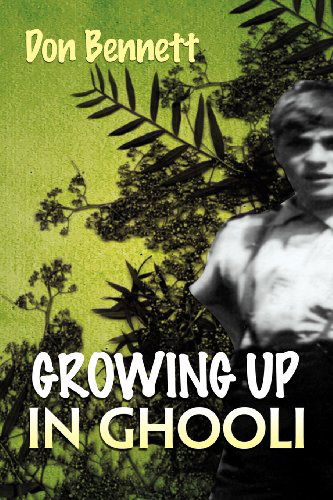 Growing Up in Ghooli - Don Bennett - Książki - Xlibris - 9781465382566 - 6 grudnia 2011