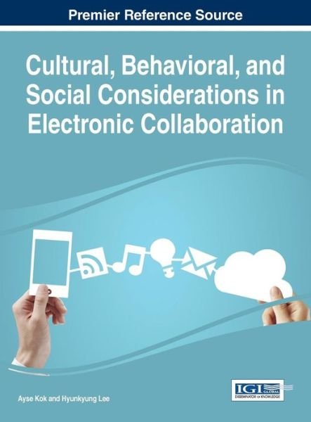 Cover for Ayse Kok · Cultural, behavioral, and social considerations in electronic collaboration (Bok) (2015)