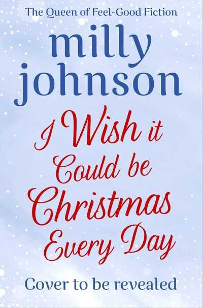 I Wish It Could Be Christmas Every Day - Milly Johnson - Books - Simon & Schuster Ltd - 9781471178566 - November 11, 2021