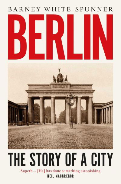 Cover for Barney White-Spunner · Berlin: The Story of a City (Paperback Book) (2021)