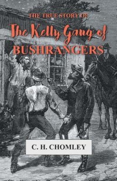 Cover for C H Chomley · The True Story of The Kelly Gang of Bushrangers (Paperback Book) (2016)