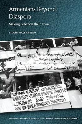 Cover for Tsolin Nalbantian · Armenians Beyond Diaspora: Making Lebanon their Own (Hardcover Book) (2019)