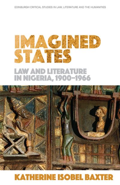 Cover for Katherine Isobel Baxter · Imagined States: Law and Literature in Nigeria 1900-1966 - Edinburgh Critical Studies in Law, Literature and the Humanities (Pocketbok) (2021)